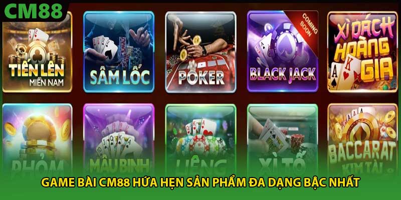 Game bài CM88 hứa hẹn sản phẩm đa dạng bậc nhất