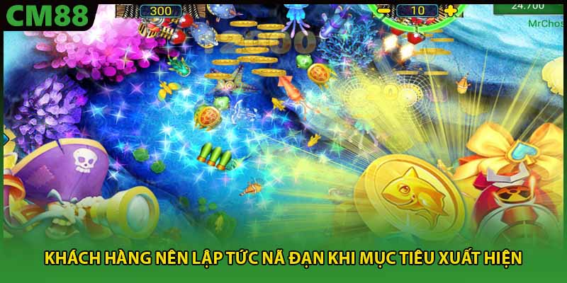 Khách hàng nên lập tức nã đạn khi mục tiêu xuất hiện