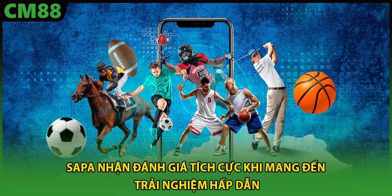 Sapa nhận đánh giá tích cực khi mang đến trải nghiệm hấp dẫn